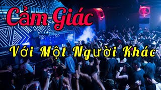 Việt Remix - Cảm Giác Với Một Người - Dj Tee Jay