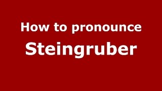 How to pronounce Steingruber