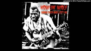 Howlin&#39; Wolf - Mama Died And Left Me