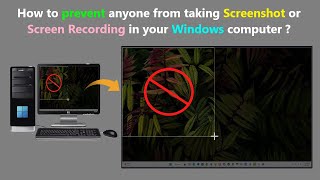 How to prevent anyone from taking Screenshot or Screen Recording in your Windows computer ?