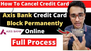 How To Close Axis Bank Credit Card - How To Cancel Axis Bank Credit Card - Credit Card Cancel Online