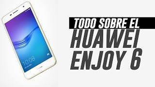 Todo sobre el Huawei Enjoy 6