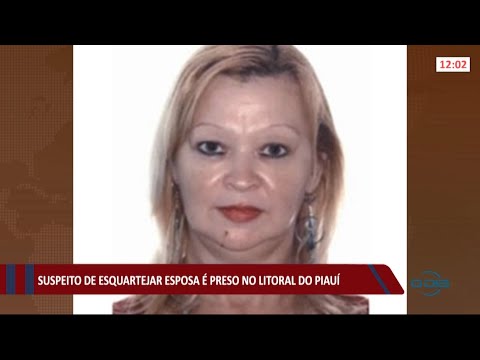 Suspeito de esquartejar esposa no Rio de Janeiro é preso no Piauí 02 07 2021