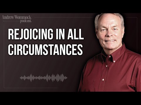 Rejoicing in All Circumstances |  Andrew Wommack