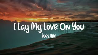 Westlife - I Lay My Love On You || Lyrics