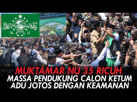MUKTAMAR NU 35 RICUH. MASSA PENDUKUNG CALON KETUM ADU JOTOS DENGAN KEAMANAN