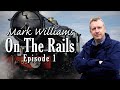 Mark Williams On The Rails: Episode 1