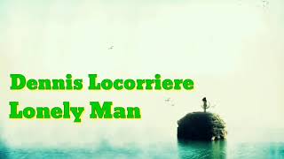 Dennis Locorriere ~ Lonely Man(lyrics)