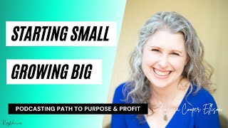 Starting Small, Growing Big: Lisa’s Podcasting Path to Purpose & Profit