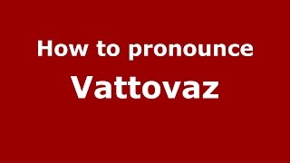 How to pronounce Vattovaz
