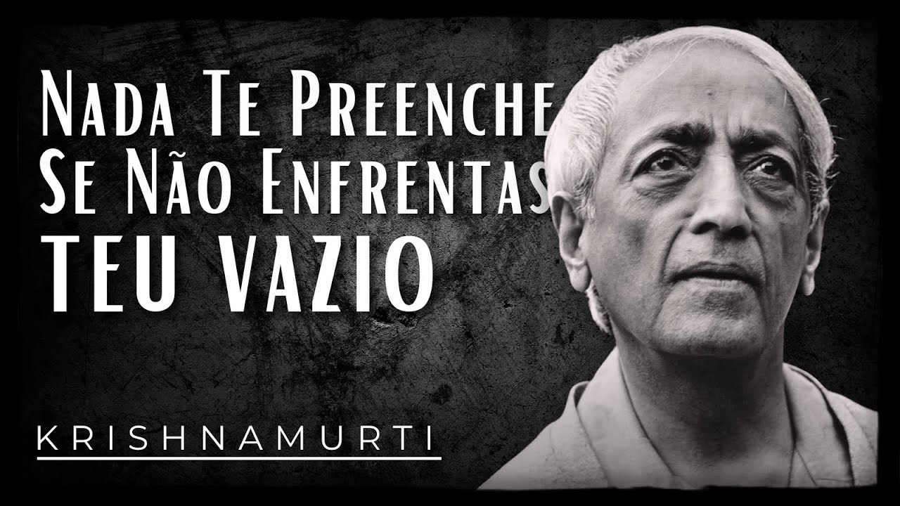 Pode a Mente Enfrentar o Vazio Sem Fugir? - Krishnamurti