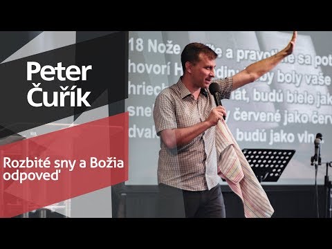 Peter Čuřík - Rozbité sny a Božia odpoveď (16.9.2018)