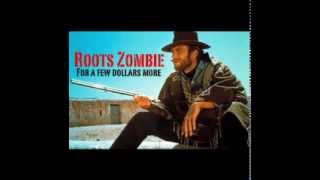 Roots Zombie (For a few dollars more remix)