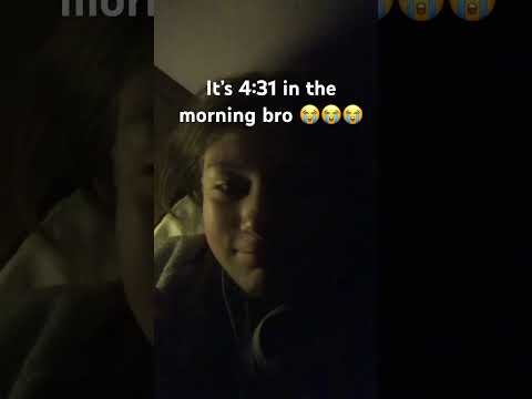 It’s 4:32 in the morning rn bro