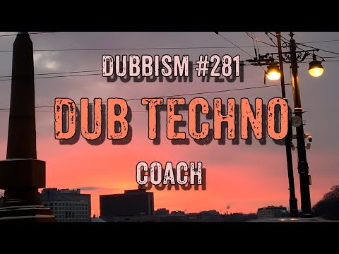DUB TECHNO || DUBBISM №281 - Coach