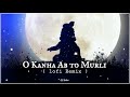 O Kanha Ab To Murli Lofi Remix Slowed And Reverb Lofi Song GG Relax