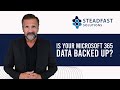 Is Your Microsoft 365 Data Backed Up