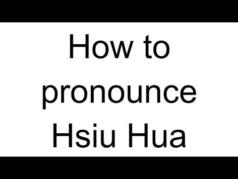 How to Pronounce Hsiu Hua (Chinese)
