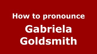 How to pronounce Gabriela Goldsmith