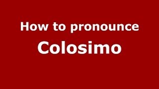 How to pronounce Colosimo