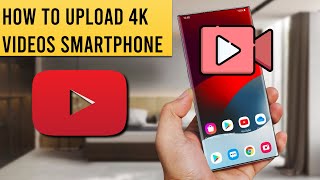 How to Upload 4K YouTube Videos From Smartphones | Tested & Working