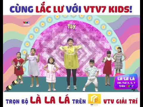 LÀ LA LÁ   BÀI HÁT TAI ĐẦU CHÂN   CÙNG LẮC LƯ VỚI VTV7 KIDS