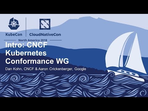 Intro: CNCF Kubernetes Conformance WG - Dan Kohn, CNCF & Aaron Crickenberger, Google