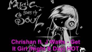 Chrishan ft. J Watts - Get It Girl (Night &amp; Day) HOT NEW RnB