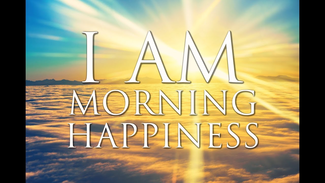 I AM Affirmations ➤ MAGICAL MORNING HAPPINESS: Positive Energy, Confidence, Abundance, Healing & Joy