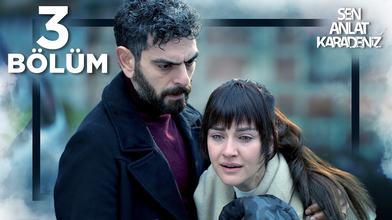 Sen Anlat Karadeniz 3. Bölüm