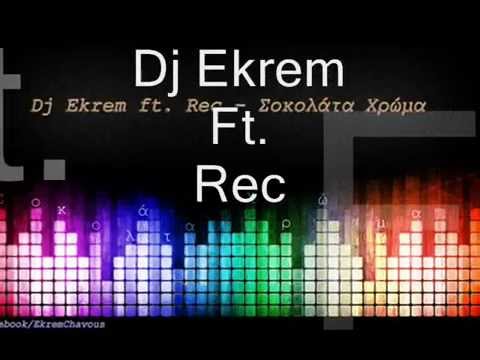 Dj Ekrem ft  Rec   Σοκολάτα Χρώμα ( Clup Music )