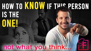 How to KNOW if This Person Is the ONE! (not what you think...)