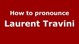 How to pronounce Laurent Travini