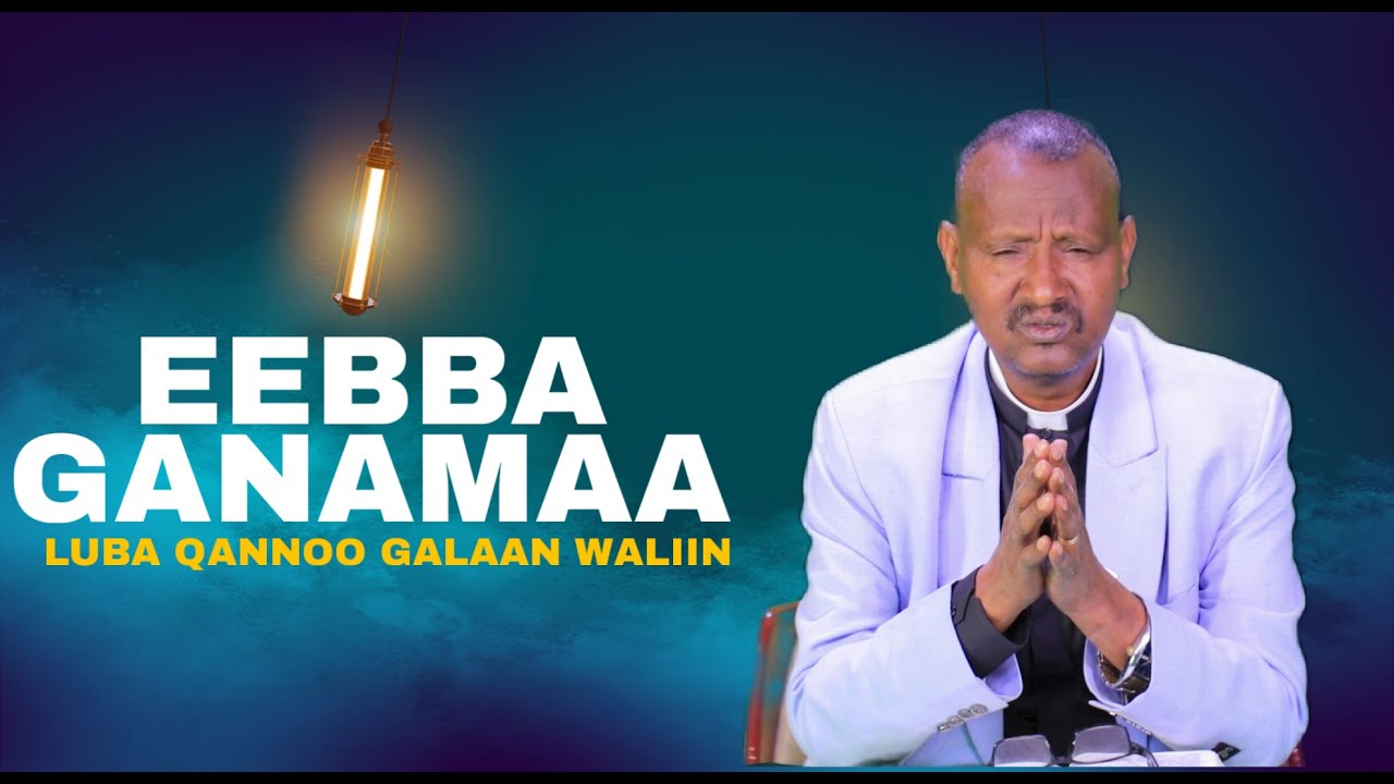 Eebba Ganamaa Luba Qannoo Galaan Waliin /681