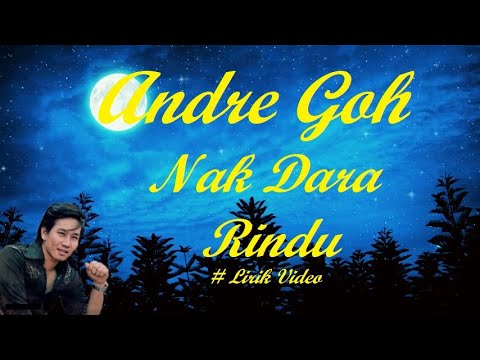 Andre Goh ~Nak Dara Rindu ~Lirik