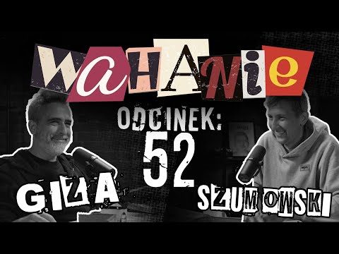 Wahanie podcast Szumowskiego i Gizy odc. 52