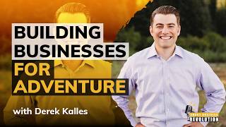 Building Businesses for Adventure With Derek Kalles
