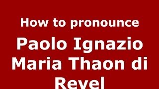 How to pronounce Paolo Ignazio Maria Thaon Di Revel