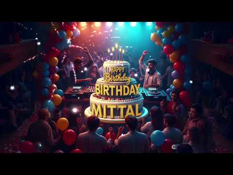Happy Birthday Mittal | New Birthday Song | Special Birthday Song | Celebration Birthday Song