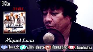 MIGUEL LUNA / EN LA VOZ DE / BRONCO / EL CLON