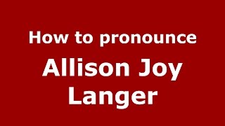 How to pronounce Allison Joy Langer