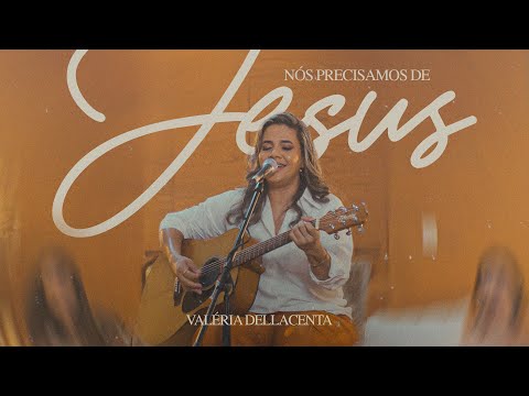 Nós Precisamos De Jesus - Valéria Dellacenta