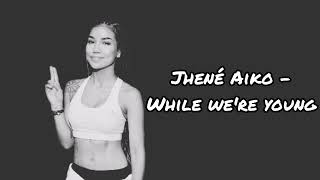 Jhené Aiko - While we're young (Lyrics)