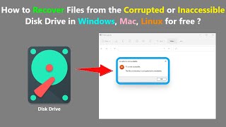How to Recover Files from the Corrupted or Inaccessible Disk Drive in Windows, Mac, Linux for free ?