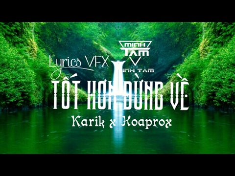Tốt Hơn Đừng Về - Karik x Hoaprox ( Lyrics VFX By Minh Tâm )