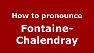 How to pronounce Fontaine-Chalendray