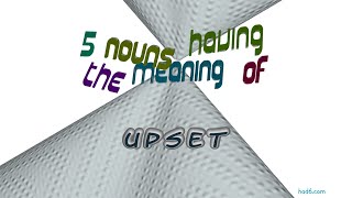 upset - 7 nouns which are synonym to upset (sentence examples)