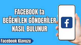 Facebook ta Beğenilen Gönderiler Nasıl Bulunur 2024 - Facebook taki Beğenilen Gö