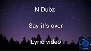 N Dubz - Say it&#39;s over Lyric video