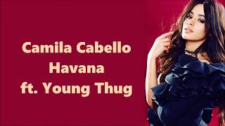Camila Cabello ~ Havana ft. Young Thug ~ Lyrics